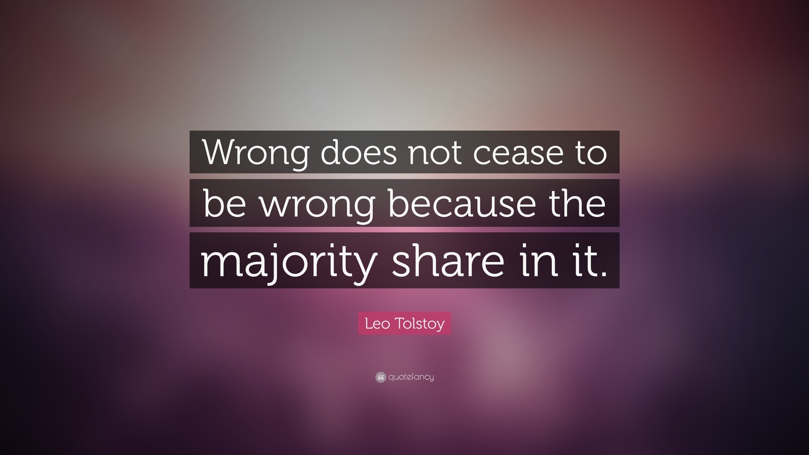 8870-Leo-Tolstoy-Quote-Wrong-does-not-cease-to-be-wrong-because-the.jpg