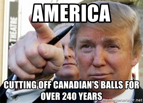 america-cutting-off-canadians-balls-for-over-240-years.jpg