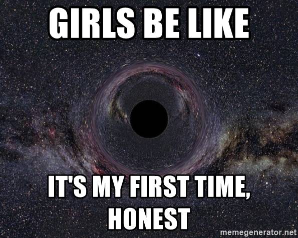 girls-be-like-its-my-first-time-honest.jpeg