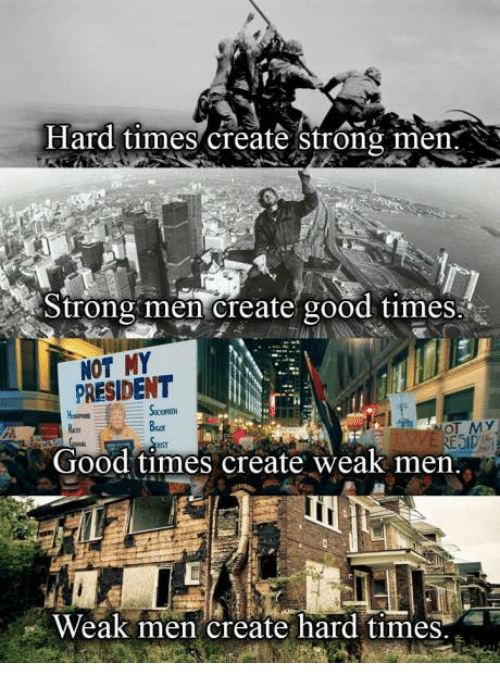 hard-times-create-strong-men-strong-men-create-good-times-137901.png