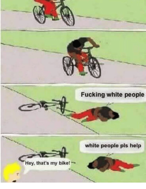 hey-thats-my-bike-****ing-white-people-white-people-pls-14870589.png