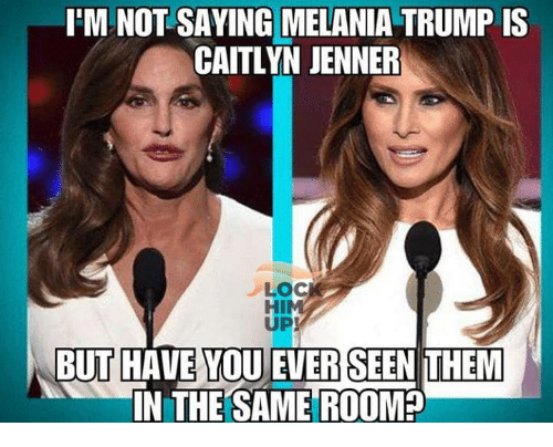 im-not-saying-melania-trump-is-caitlyn-jenner-loc-him-30209253.png