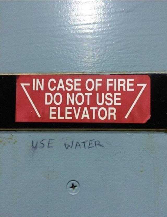 in-case-of-fire-do-not-use-elevator-use-water-cWqLr.jpg
