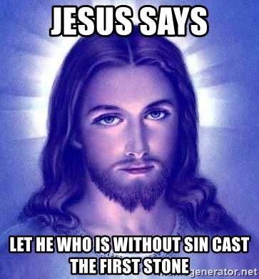 jesus-says-let-he-who-is-without-sin-cast-the-first-stone.jpg