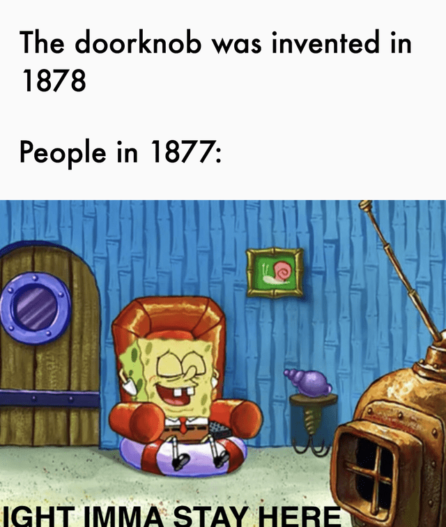 lighting-the-doorknob-was-invented-in-1878-people-in-1877-ight-imma-stay-here-sd.png