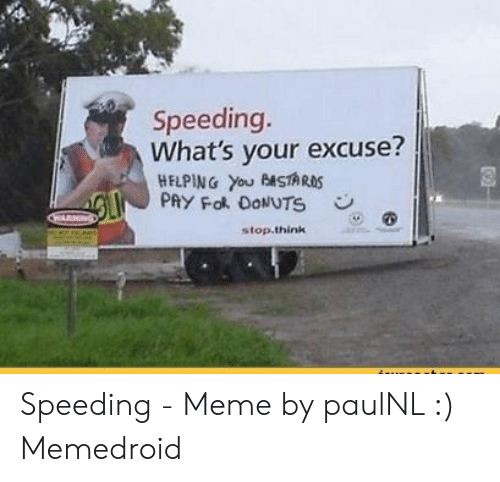 speeding-whats-your-excuse-hflping-you-astaros-pay-fot-dowuts-51724290.png