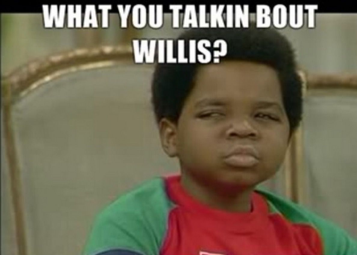 What you talking about willis.jpg