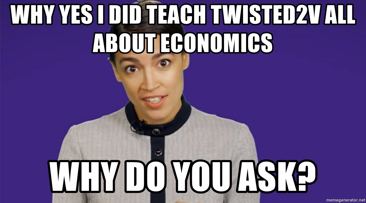 why-yes-i-did-teach-twisted2v-all-about-economics-why-do-you-ask.jpg