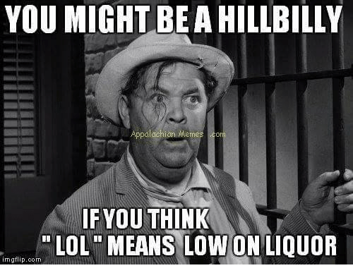 you-might-be-a-hillbilly-if-you-think-lol-means-low-on-liquor-meme.png