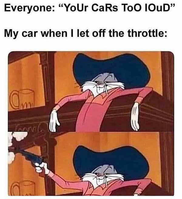your-cars-too-loud...-car-meme.jpeg