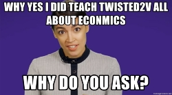 why-yes-i-did-teach-twisted2v-all-about-econmics-why-do-you-ask.jpg